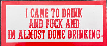 I came to drink and fuck sticker #88
