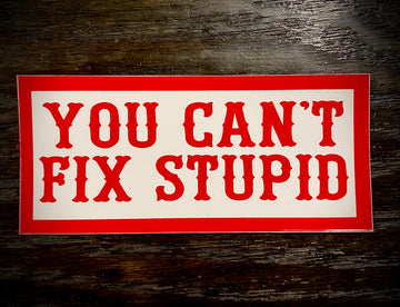 You can't fix stupid sticker #59