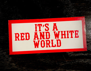 Its a Red and white world 