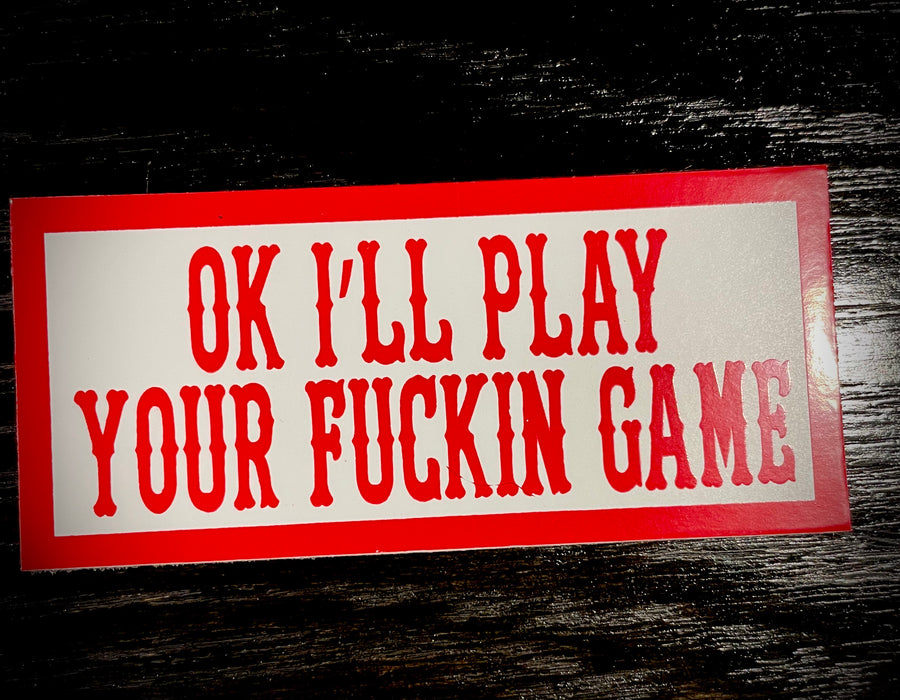 I’ll play your game “sticker” #137