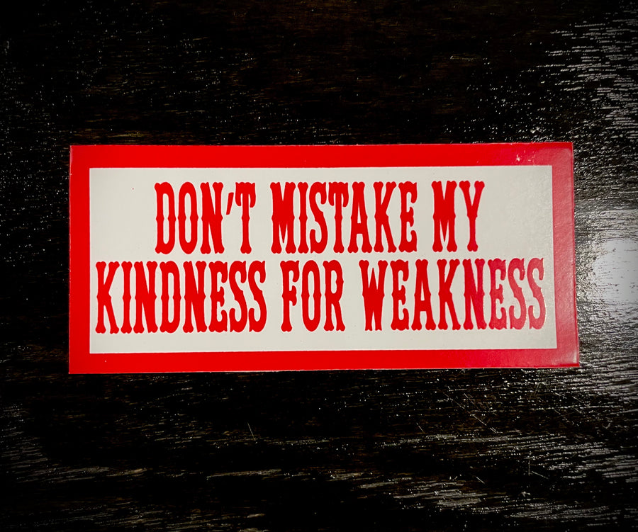 Don't mistake my kindness sticker #139