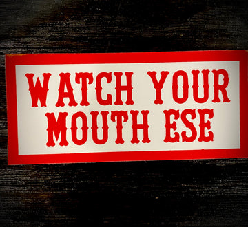 Watch your mouth ese sticker #45