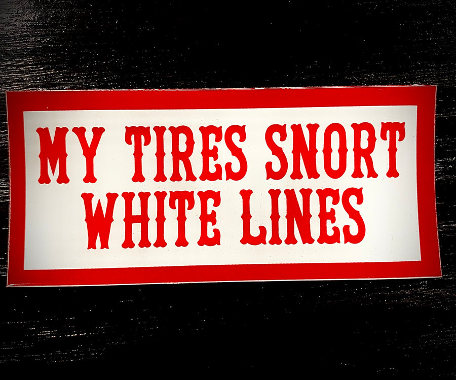 My Tires Snort White Lines #1