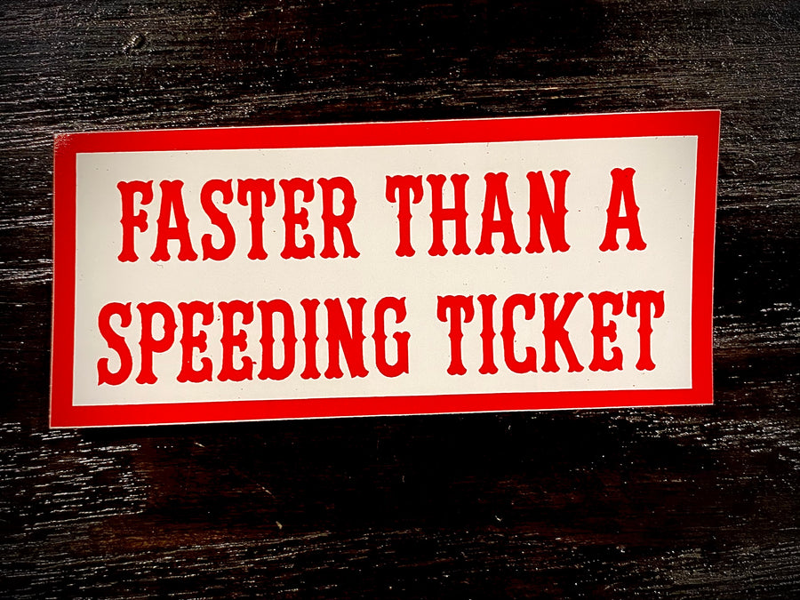 Faster than a speeding ticket sticker #6