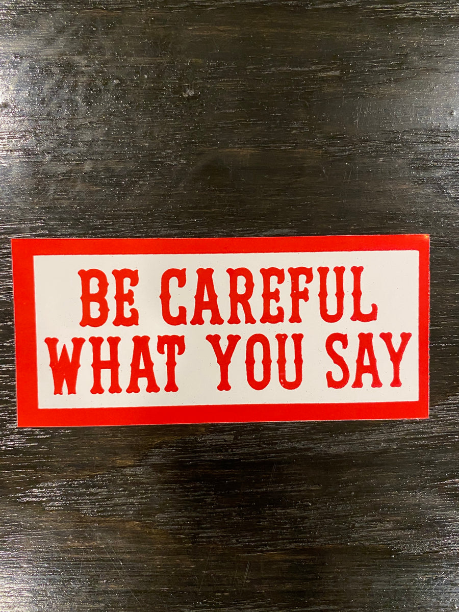 Be careful what you say sticker #67
